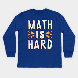 Math is hard Kids Long Sleeve T-Shirt